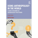 Using Anthropology in the World: A Guide to Becoming an Anthropologist Practitioner