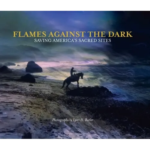 Flames Against the Dark: Saving America's Sacred Sites: Saving America's Sacred Sites
