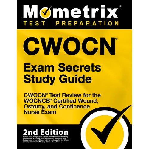 Cwocn Exam Secrets Study Guide - Cwocn Test Review for the Wocncb Certified Wound, Ostomy, and Continence Nurse Exam: [2nd Edition]
