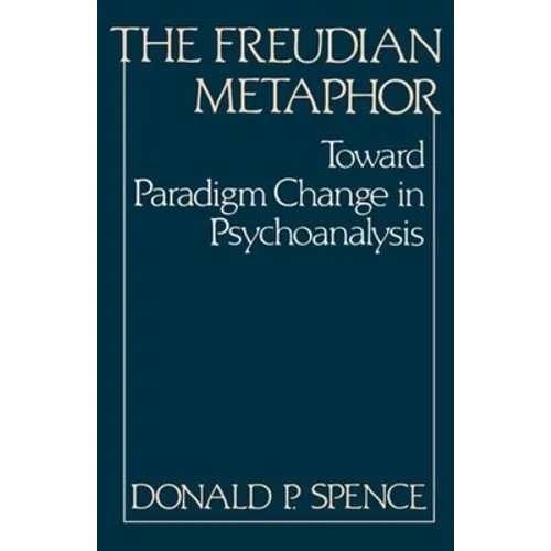 The Freudian Metaphor: Toward Paradigm Change in Psychoanalysis