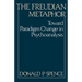 The Freudian Metaphor: Toward Paradigm Change in Psychoanalysis