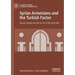 Syrian Armenians and the Turkish Factor: Kessab, Aleppo and Deir Ez-Zor in the Syrian War