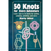 50 Knots for Every Adventure: Learn How to Tie Knots for Sailing, Camping, Climbing, and More
