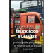 Beginners Guide of How to Start a Truck Food Business: Prefect Guide On How to Grow, and Succeed in the Mobile Food Business Plus Recipes Of Meal To s