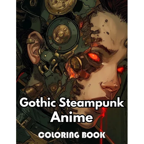 Gothic Steampunk Anime Coloring Book: Beautiful Edition 100+ Unique and Beautiful High-quality Designs