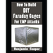 How To Build DIY Faraday Cages For EMP Attacks: A Step-By-Step Guide On Building Faraday Cages To Protect Your Electronic Devices During An EMP or Sol