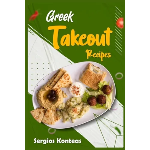 Greek Takeout Recipes: Prepare Homemade Versions of Your Favorite Greek Dishes (2022 Cookbook for Beginners)