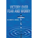 Victory Over Fear and Worry