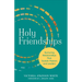 Holy Friendships: Nurturing Relationships That Sustain Pastors and Leaders