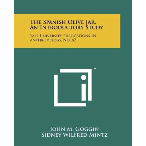 The Spanish Olive Jar, An Introductory Study: Yale University Publications In Anthropology, No. 62