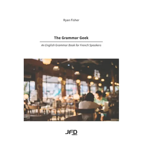 The Grammar Geek: An English Grammar Book for French Speakers