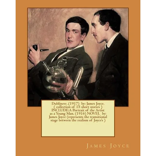 Dubliners .(1917) by: James Joyce. ( collection of 15 short stories ) INCLUDE: A Portrait of the Artist as a Young Man. (1916) NOVEL by: Jam