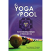 The YOGA of POOL: Secrets to becoming a Champion in Billiards and in Life