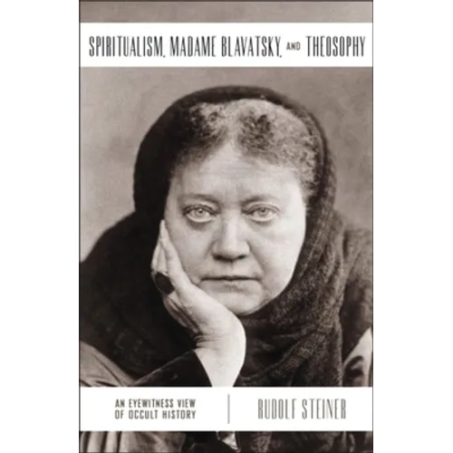 Spiritualism, Madame Blavatsky, and Theosophy: An Eyewitness View of Occult History
