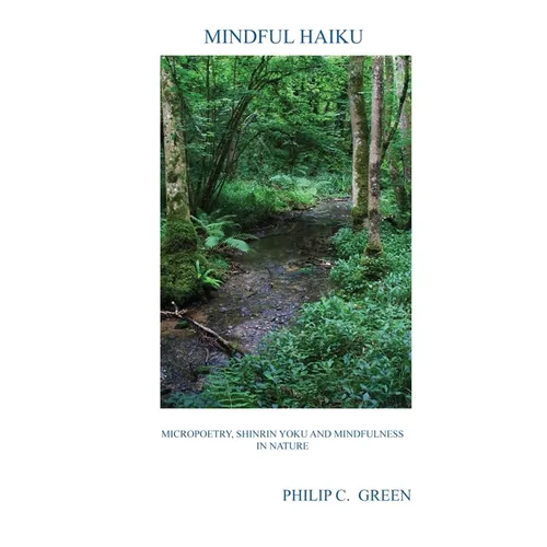 Mindful Haiku: Micropoetry, Shinrin Yoku And Mindfulness In Nature