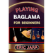 Playing Baglama for Beginners: Complete Procedural Melody Guide To Understand, Learn And Master How To Play Bagalma Like A Pro Even With No Former Ex