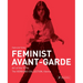 Feminist Avant-Garde: Art of the 1970s in the Verbund Collection, Vienna
