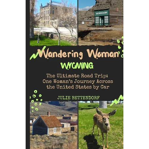 Wandering Woman: Wyoming: The Ultimate Road Trip: One Woman's Journey Across the United States by Car