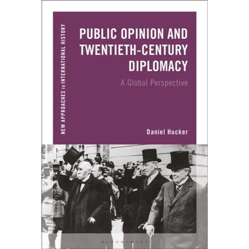 Public Opinion and Twentieth-Century Diplomacy: A Global Perspective