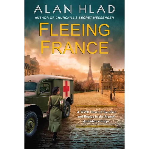 Fleeing France: A WWII Novel of Sacrifice and Rescue in the French Ambulance Service