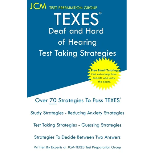 TEXES Deaf and Hard of Hearing - Test Taking Strategies: TEXES 181 Exam - Free Online Tutoring - New 2020 Edition - The latest strategies to pass your
