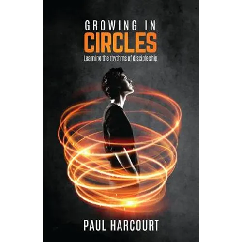 Growing in Circles: Learning the rhythms of discipleship