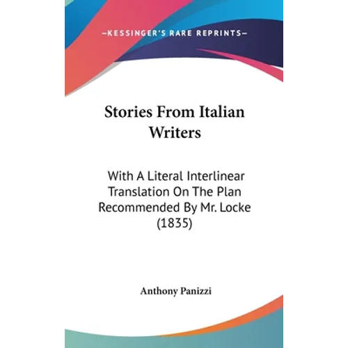 Stories From Italian Writers: With A Literal Interlinear Translation On The Plan Recommended By Mr. Locke (1835)