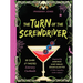 The Turn of the Screwdriver: 50 Dark and Twisted Literary Cocktails Inspired by Anne Rice, Mary Shelley, Edgar Allan Poe, and Other Legendary Gothic A