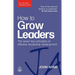 How to Grow Leaders: The Seven Key Principles of Effective Leadership Development