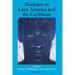 Blackness in Latin America and the Caribbean, Volume 1: Social Dynamics and Cultural Transformations: Central America and Northern and Western South A