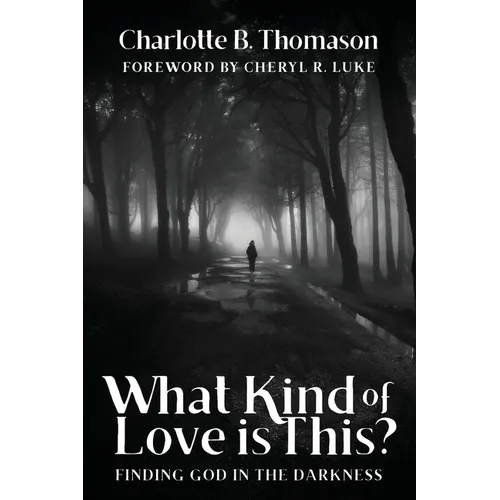 What Kind of Love is This?: Finding God in the Darkness - Paperback