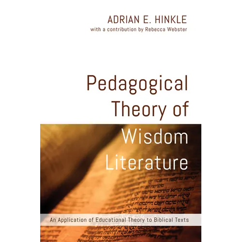 Pedagogical Theory of Wisdom Literature: An Application of Educational Theory to Biblical Texts