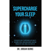 Supercharge Your Sleep: The Holistic Guide to Improving Sleep Quality, Reducing Stress, Increasing Energy, Boosting Productivity and Living a Healthie