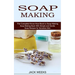 Soap Making Recipes: The Complete Know How Book to Soap Making (Soap Making Book With Simple and Gentle Soap Recipes for Sensitive Skin)