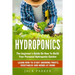 Hydroponics: The Beginner's Guide On How To Build Your Personal Hydroponic Garden. Learn How to Start Growing Fruits, Vegetables and Herbs at Home