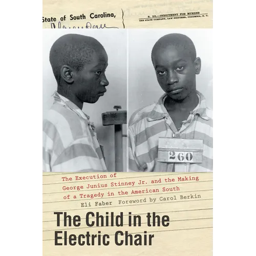 The Child in the Electric Chair: The Execution of George Junius Stinney Jr. and the Making of a Tragedy in the American South