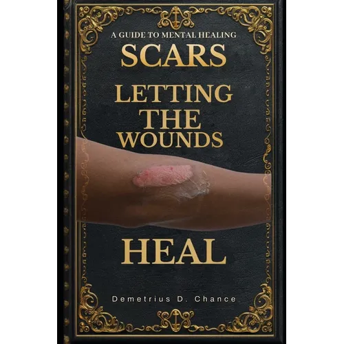 Scars: Letting the Wounds Heal