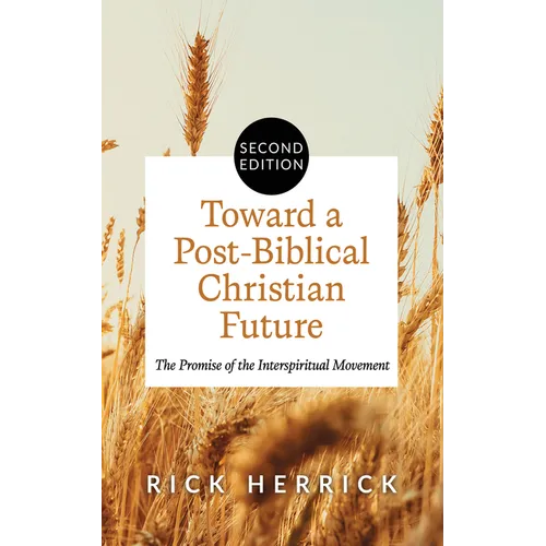 Toward a Post-Biblical Christian Future, Second Edition: The Promise of the Interspiritual Movement