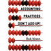 Accounting Practices Don't Add Up!: Why they don't and what to do about it