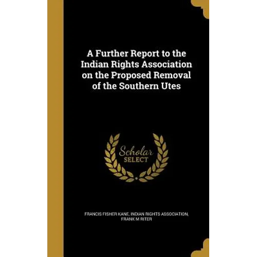 A Further Report to the Indian Rights Association on the Proposed Removal of the Southern Utes