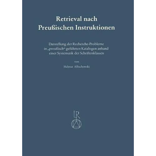 Retrieval Nach Preussischen Instruktionen: Darstellung Der Recherche-Probleme in Preussisch Gefuhrten Katalogen Anhand Einer Systematik Der Schriftenk