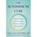 The Autoimmune Cure: Healing the Trauma and Other Triggers That Have Turned Your Body Against You
