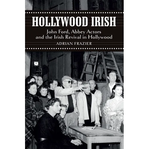 Hollywood Irish: John Ford, Abbey Actors and the Irish Revival in Hollywood