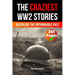 The Craziest Stories of World War 2: Revealing the Unthinkable Past (Skriuwer.com Edition)