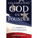 Celebrating GOD, Our FOUNDER at America's 250th Birthday