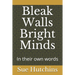 Bleak Walls Bright Minds: In their own words