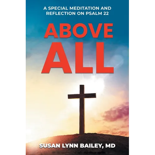 Above All: A Special Meditation and Reflection on Psalm 22