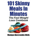 101 Skinny Meals in Minutes: The Fast Weight Loss Cookbook