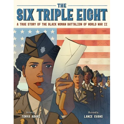 The Six Triple Eight: A True Story of the Black Woman Battalion of World War II - Hardcover
