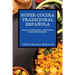 Super Cocina Tradicional Española: Recetas Populares Y Deliciosas Para Principiantes